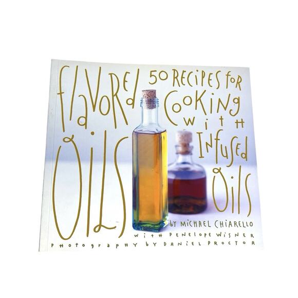 Cookbook Flavored Oils 50 Recipes for Cooking with Infused Oils By M Chiarello - Picture 1 of 10